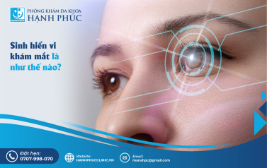 Sinh hiển vi khám mắt là như thế nào?