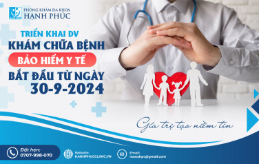 PKĐK HẠNH PHÚC TRIỂN KHAI DV KHÁM CHỮA BỆNH BẢO HIỂM Y TẾ, BẮT ĐẦU TỪ NGÀY 30/9/024